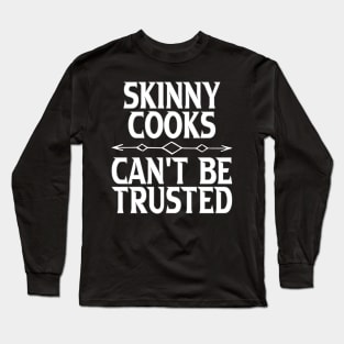 Skinny Cooks Can't Be Trusted Long Sleeve T-Shirt